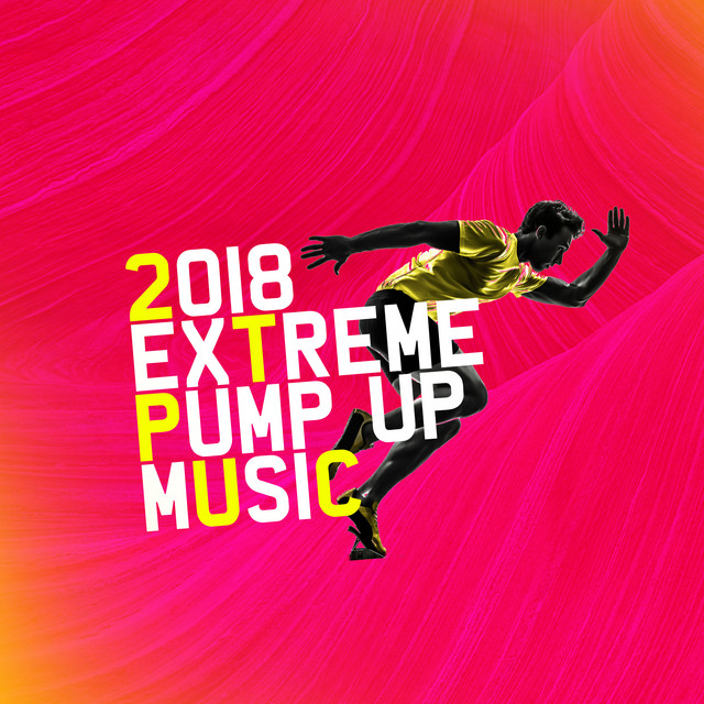2018 Extreme Pump Up Music Album by Pump Up Music Spotify