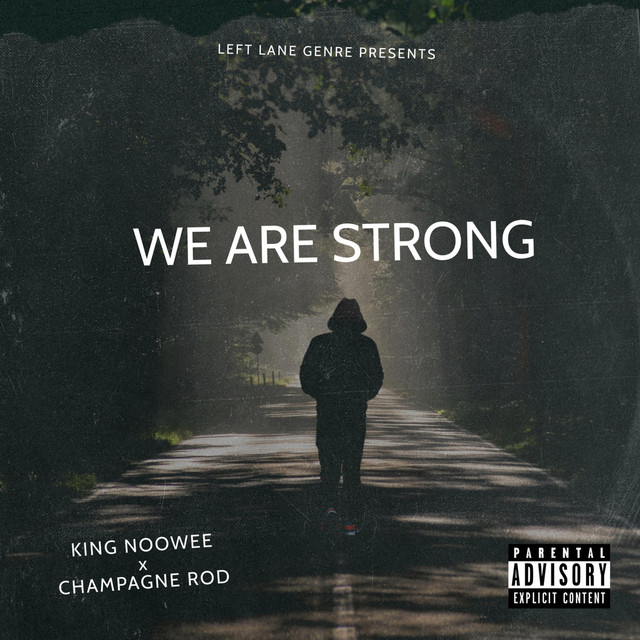 WE ARE STRONG song and lyrics by King Noowee, Champagne Rod Spotify