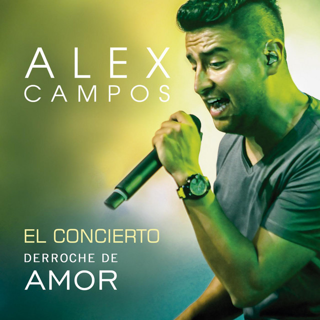 El Concierto Derroche de Amor (En Vivo) Album by Alex Campos Spotify