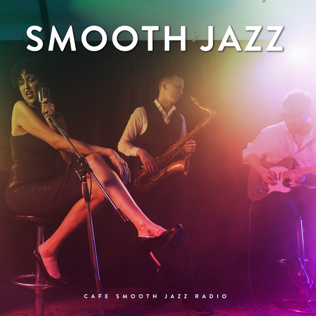 Smooth Jazz Album by Cafe Smooth Jazz Radio Spotify