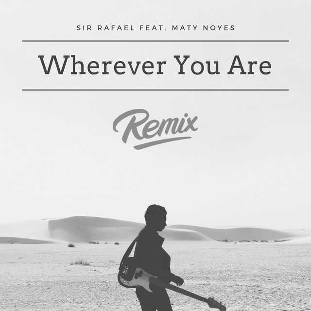 Wherever You Are (Remix) Single by Sir Rafael Spotify