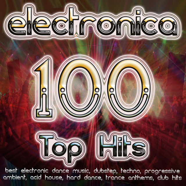 Electronica 100 Top Hits Best Electronic Dance, Dubstep, Techno