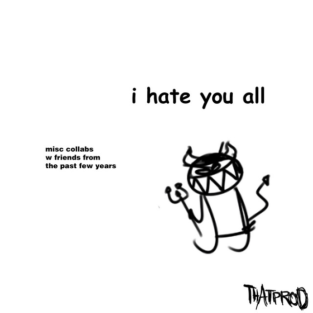 i hate you all Album by [thatproducer.] Spotify