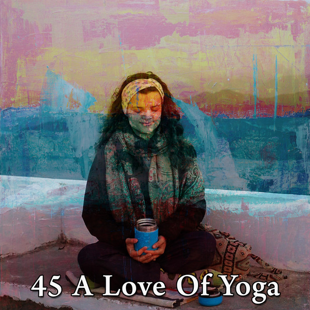 45 A Love Of Yoga Album by Healing Yoga Meditation Music Consort