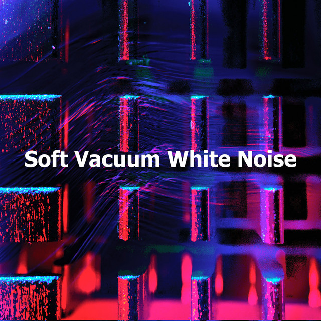 Soft Vacuum White Noise Album by Vacuum Cleaner White Noise Spotify