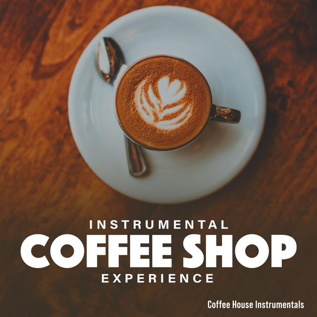 Instrumental Coffee Shop Experience Album by Coffee House