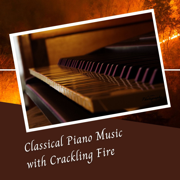 Classical Piano Music with Crackling Fire 3 Hours Single by Piano