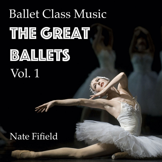Ballet Class Music The Great Ballets, Vol. 1 Album by Nate Fifield Spotify