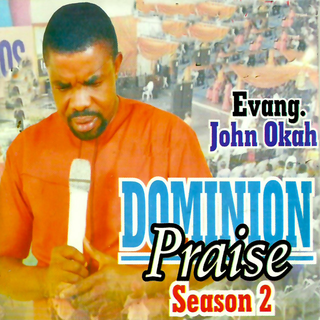 Dominion Praise, Season 2 Album by Evang. John Okah Spotify