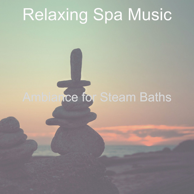 Ambiance for Steam Baths Album by Relaxing Spa Music Spotify
