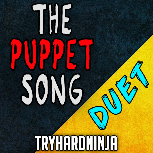 The Puppet Song [Duet] Single by Tryhardninja Spotify