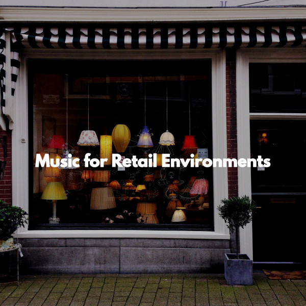 Music for Retail Environments Album by Music for Retail Stores Spotify