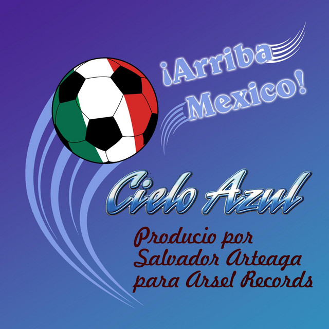 Arriba Mexico Single by Cielo Azul Spotify