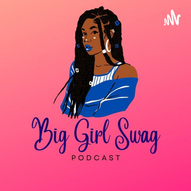 Big Girl Swag Podcast on Spotify