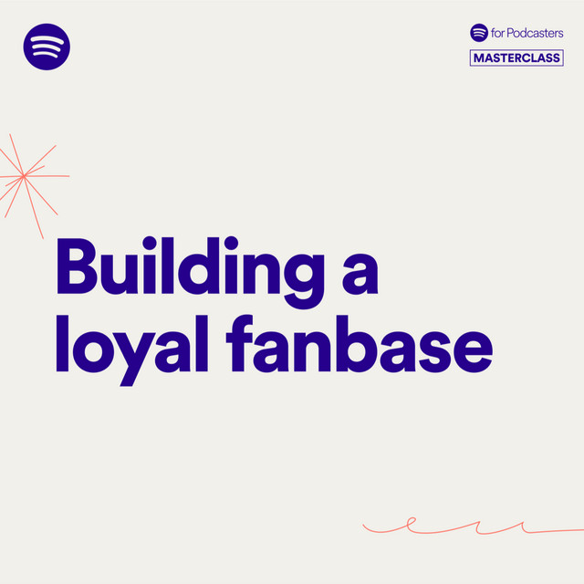 Episode 2 Building a loyal fanbase Spotify for Podcasters