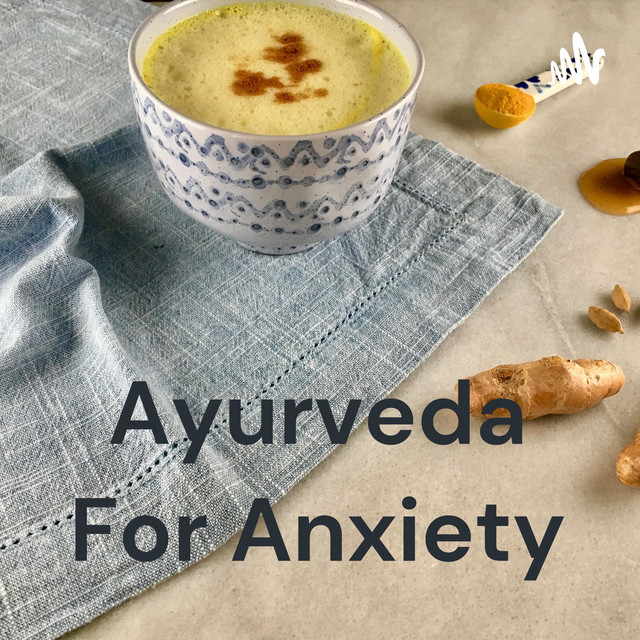 Ayurveda For Anxiety, Stress & Digestion Disorders Podcast on Spotify
