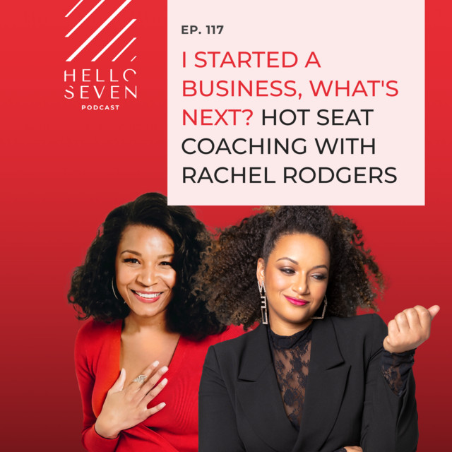117. I Started a Business, What’s Next? Hot Seat Coaching with Rachel