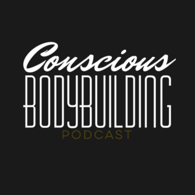 The Conscious Bodybuilding Podcast Podcast on Spotify