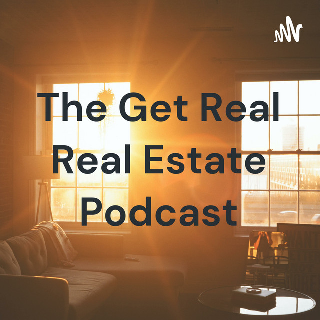 The Get Real Real Estate Podcast Podcast on Spotify