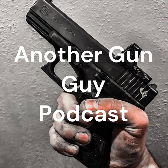 Another Gun Guy Podcast Podcast on Spotify