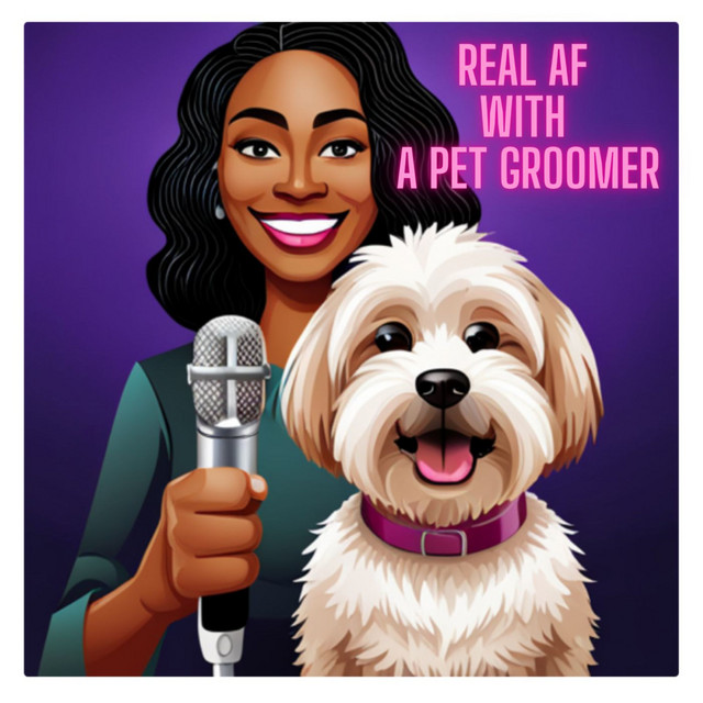 Real AF With a Pet Groomer Podcast on Spotify