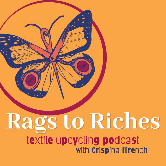 Rags To Riches Textile Upcycling Podcast Podcast on Spotify