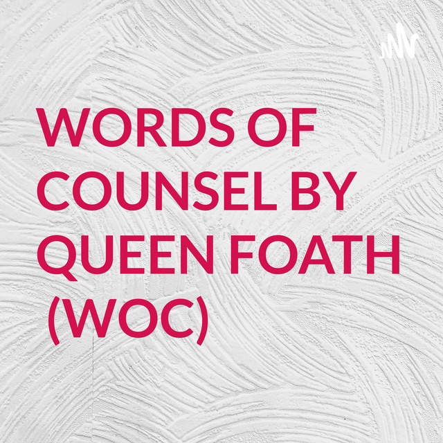 WORDS OF COUNSEL BY QUEEN FOATH 💞 (WOC ) Podcast on Spotify