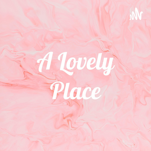 A Lovely Place Podcast on Spotify