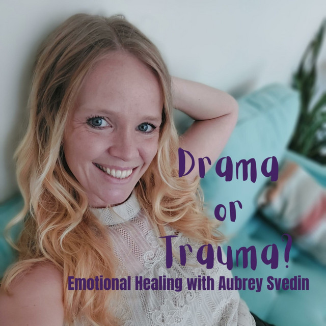 Drama or Trauma? Emotional Healing With Aubrey Svedin Podcast on Spotify