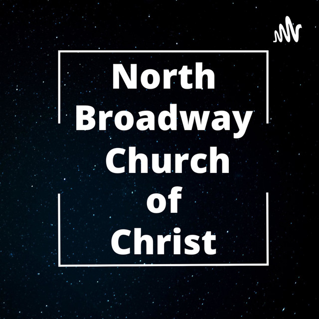 North Broadway Church of Christ Sidney Sermons Podcast on Spotify