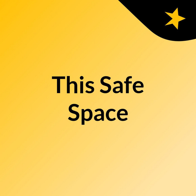 This Safe Space Podcast on Spotify