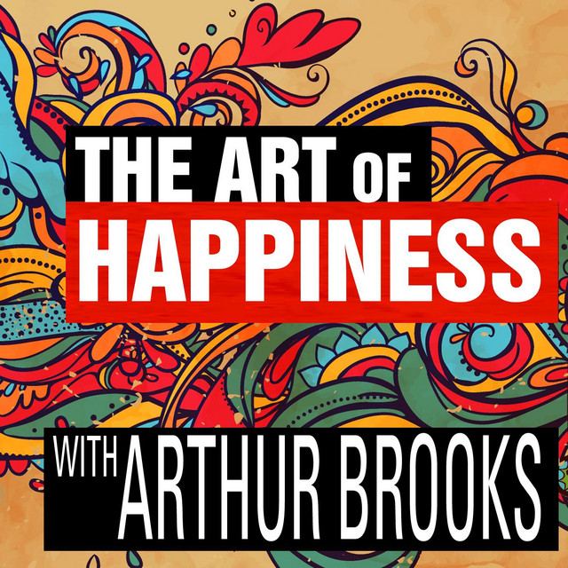 The Art of Happiness with Arthur Brooks Podcast on Spotify