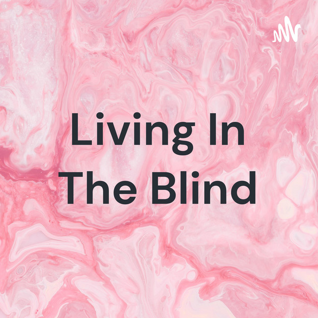 Living In The Blind Podcast on Spotify