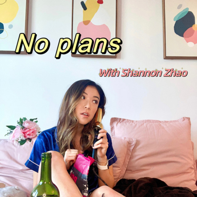 No Plans with Shannon Zhao Podcast on Spotify