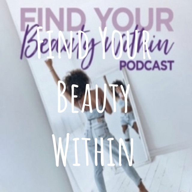 Find Your Beauty Within Podcast on Spotify