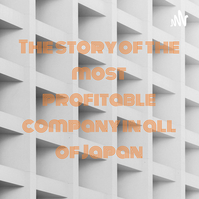 The story of the most profitable company in all of Japan Podcast on