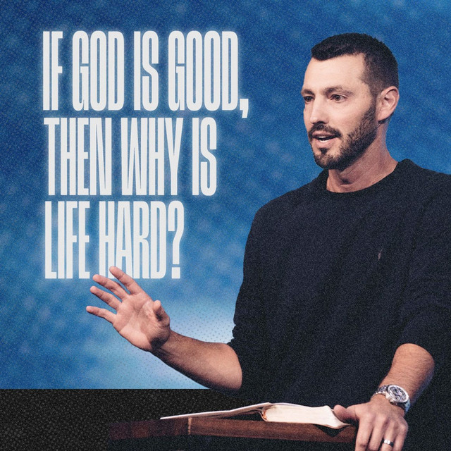 If God is Good, Then Why is Life Hard? Grant Partrick Passion City