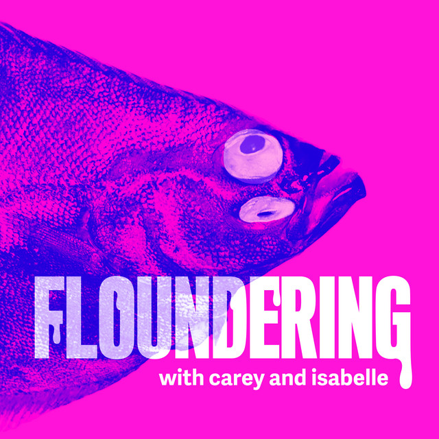 Floundering with Carey and Isabelle Podcast on Spotify
