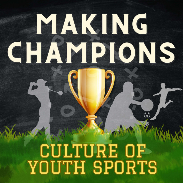 Making Champions Culture of Youth Sports Podcast on Spotify