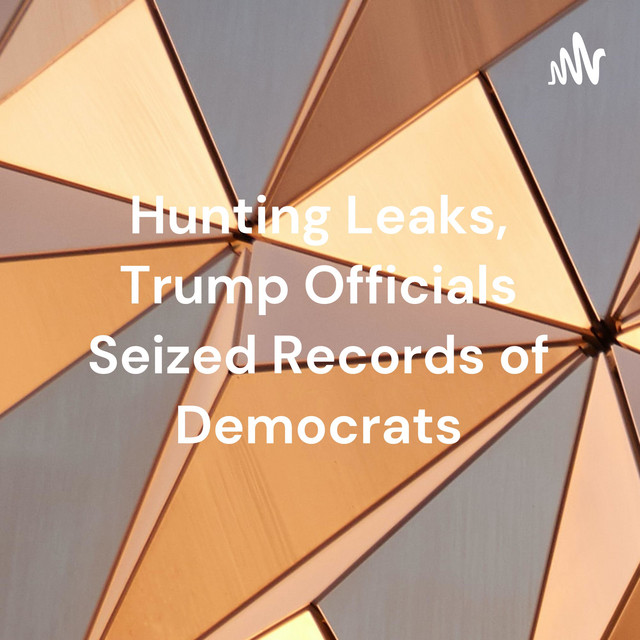 Hunting Leaks, Trump Officials Seized Records of Democrats Podcast on