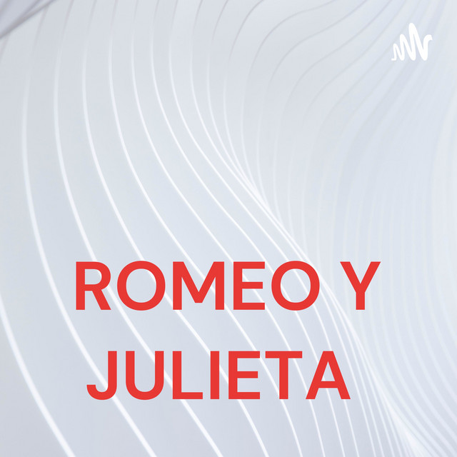 ROMEO Y JULIETA Podcast on Spotify