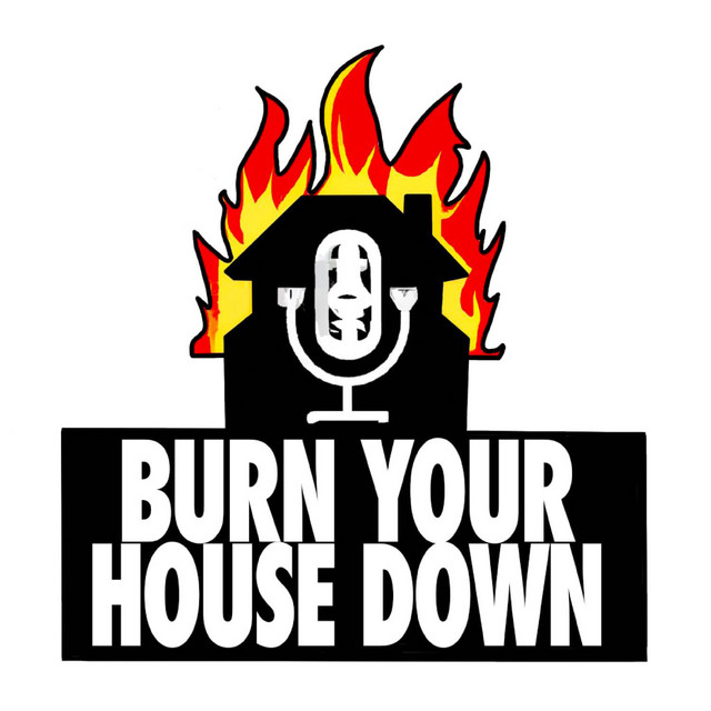 Burn Your House Down Podcast on Spotify