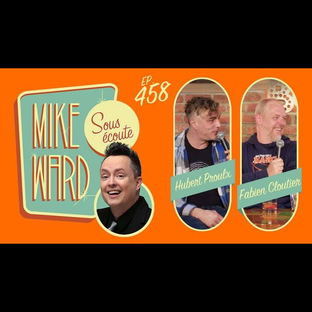 458 Hubert Proulx et Fabien Cloutier Mike Ward Sous Écoute