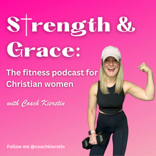 Strength and Grace The fitness podcast for Christian women Podcast