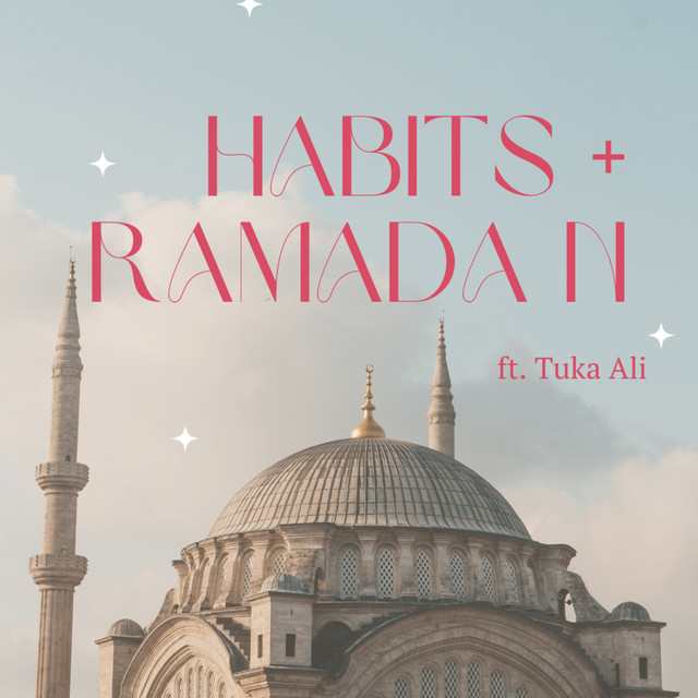 Habits + Ramadan ft. Tuka Ali Your Muslim Girl Podcast Podcast on