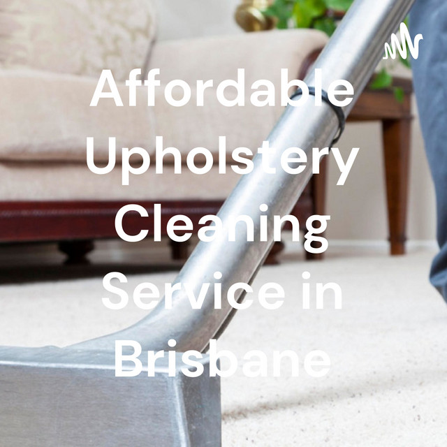 Affordable Upholstery Cleaning Service in Brisbane Podcast on Spotify