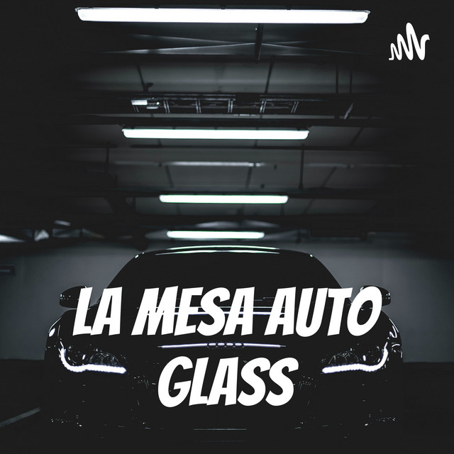 La Mesa Auto Glass Podcast on Spotify