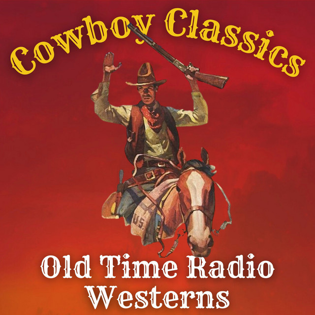 Cowboy Classics Best Old Time Radio Westerns Podcast Podcast on Spotify