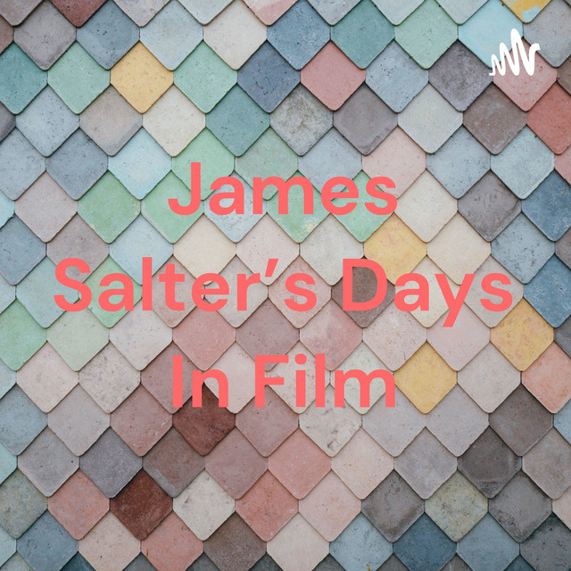 James Salter's Days In Film Podcast on Spotify