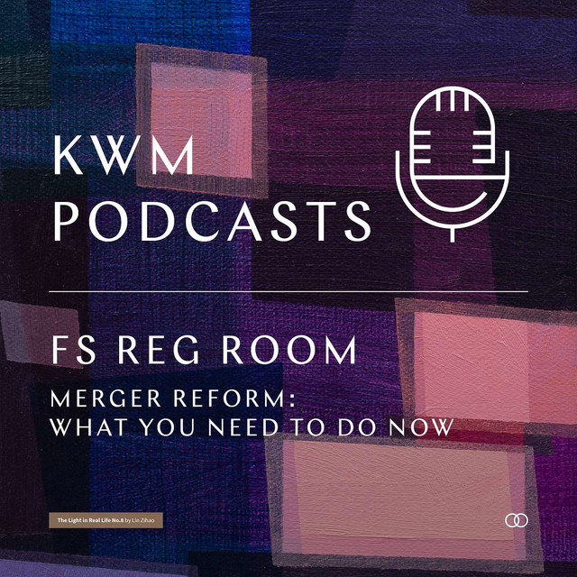 FS Reg Room Episode 3 Merger reform What you need to do now KWM
